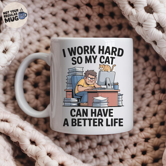 I Work Hard So My Cat Can Have a Better Life Mug