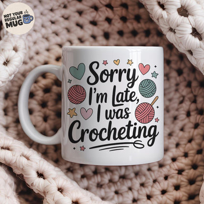 Sorry I’m Late I Was Crocheting Mug