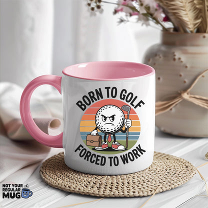 Born to Golf Forced to Work Mug