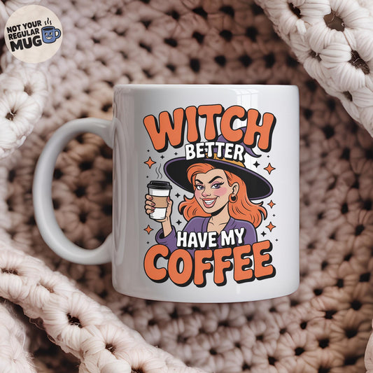 Witch Better Have My Coffee Halloween Mug
