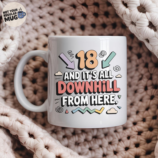 18 and It’s All Downhill From Here Birthday Mug