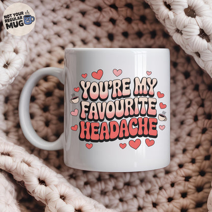 You’re My Favourite Headache Valentine’s Day Mug