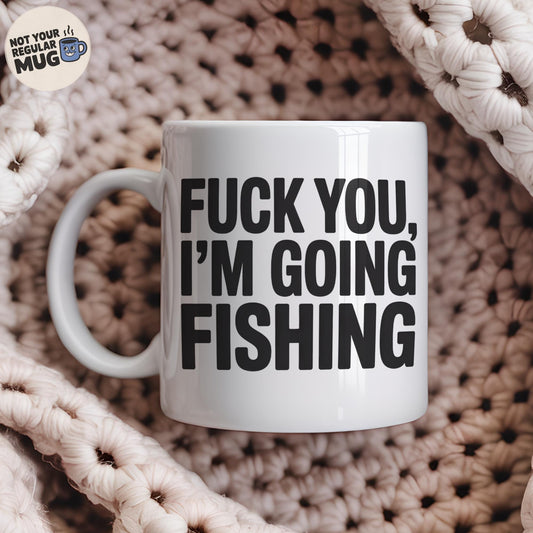 Fuck You I’m Going Fishing Mug