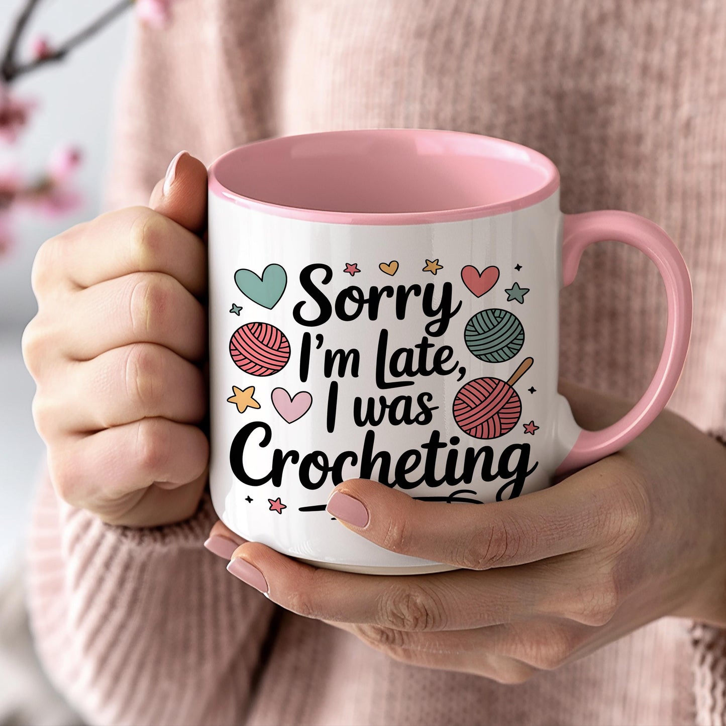 Sorry I’m Late I Was Crocheting Mug