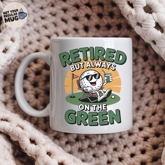 Retired But Always on the Green Golf Mug