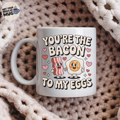 You’re The Bacon To My Eggs Valentine’s Day Mug