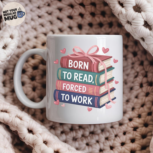 Born To Read, Forced To Work Book Lover Mug