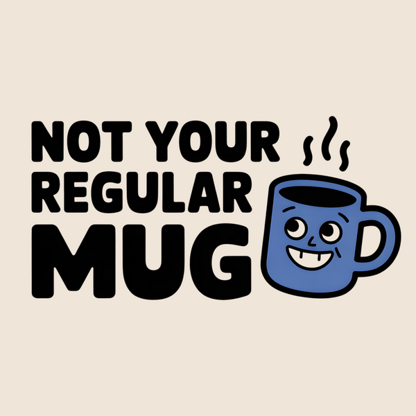 Not Your Regular Mug