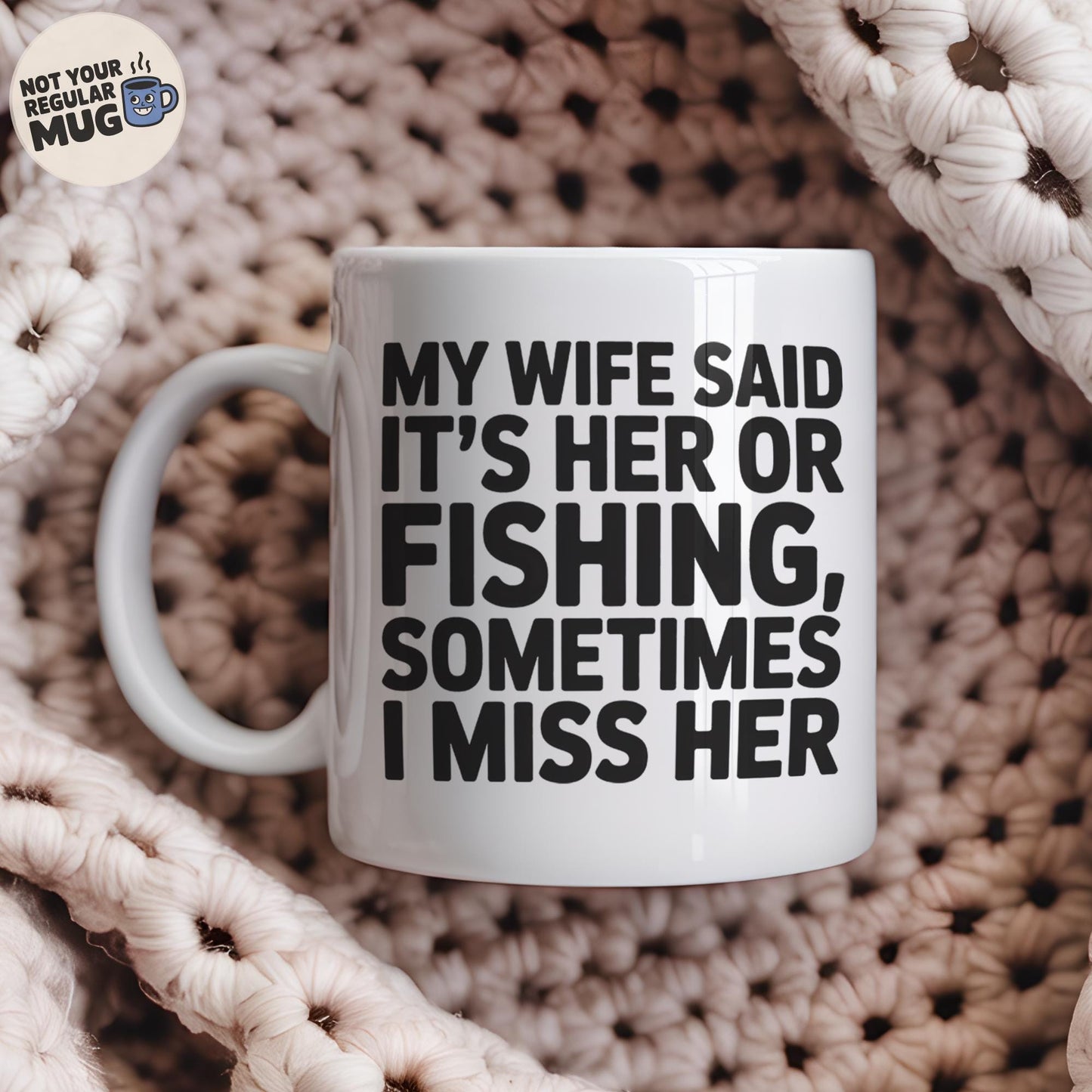 My Wife Said It’s Her Or Fishing Mug