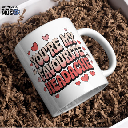 You’re My Favourite Headache Valentine’s Day Mug