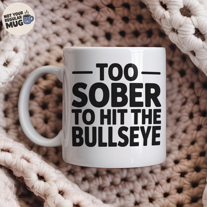 Too Sober to Hit the Bullseye Darts Mug